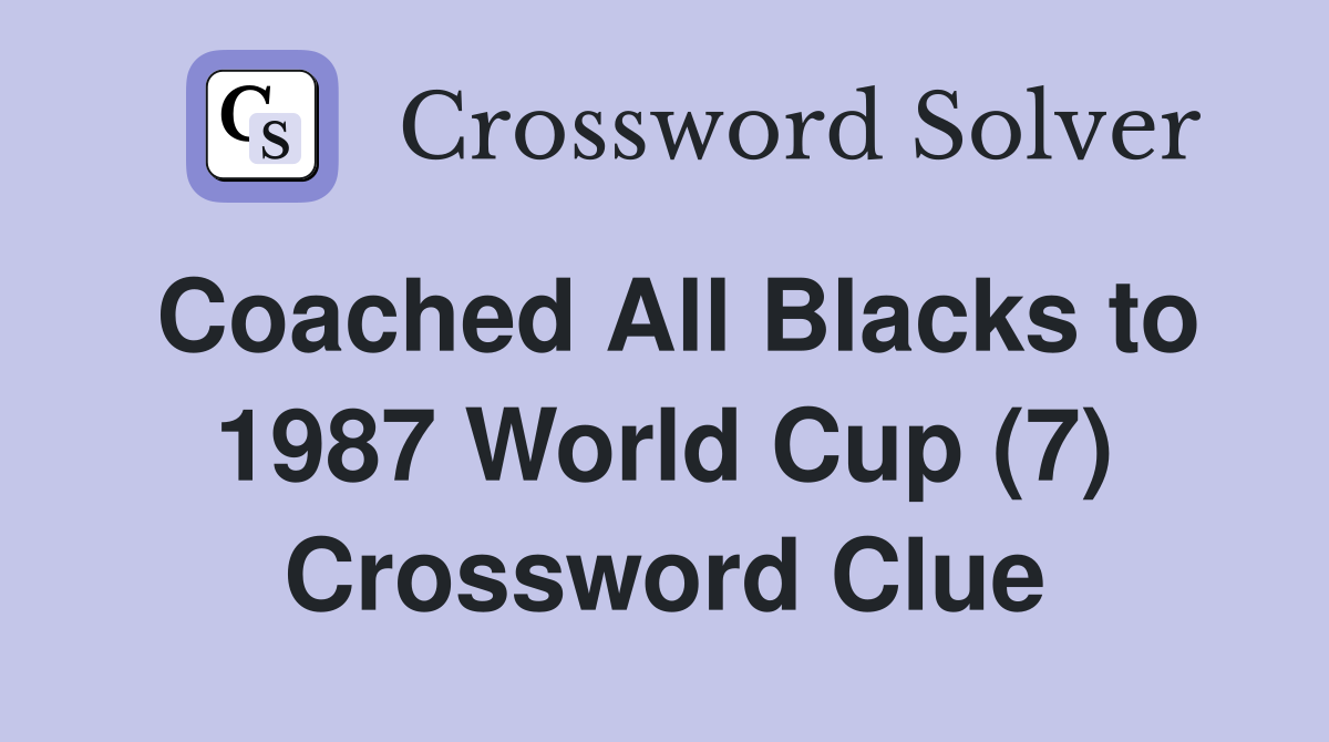 Coached All Blacks to 1987 World Cup (7) Crossword Clue