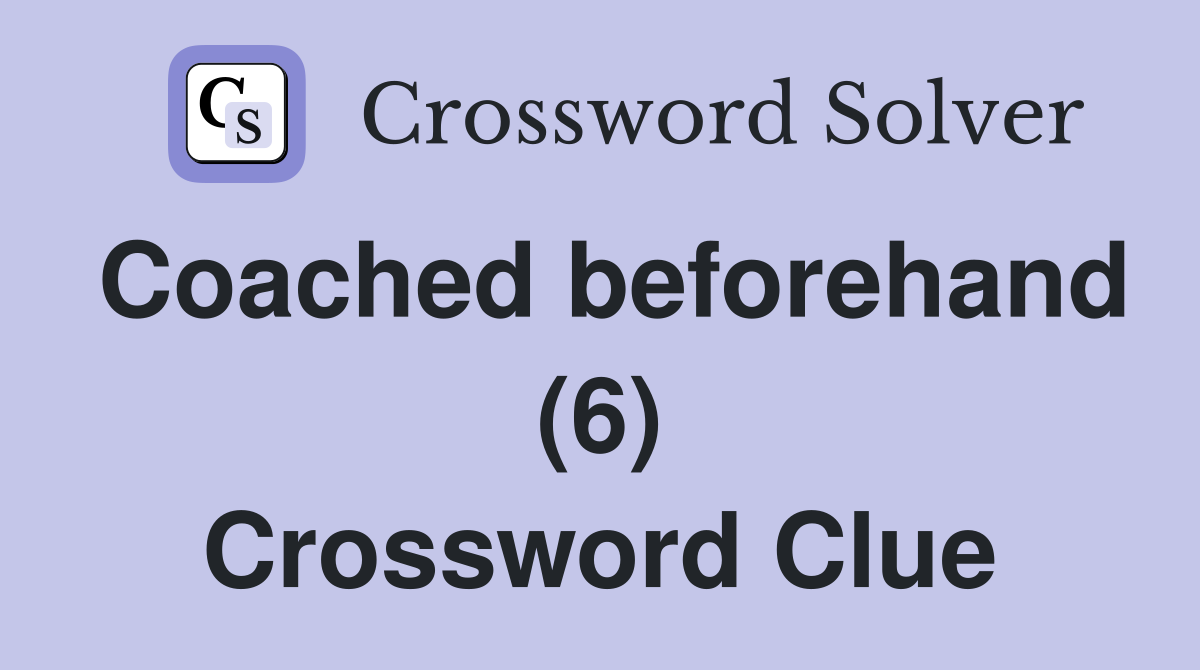 Coached beforehand (6) Crossword Clue