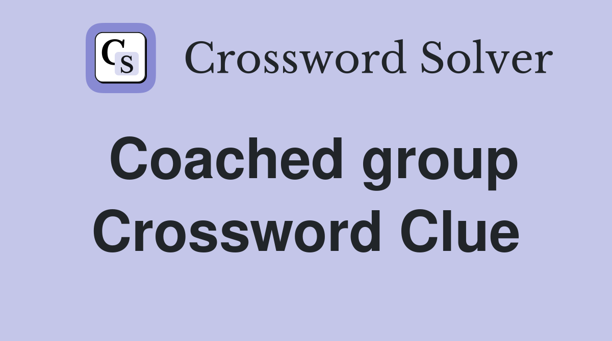 Coached group Crossword Clue