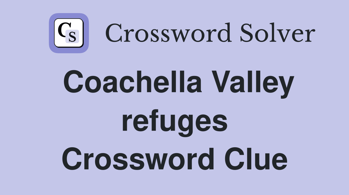 Coachella Valley refuges Crossword Clue
