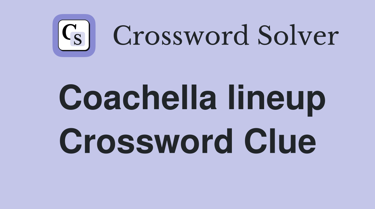 Coachella lineup Crossword Clue