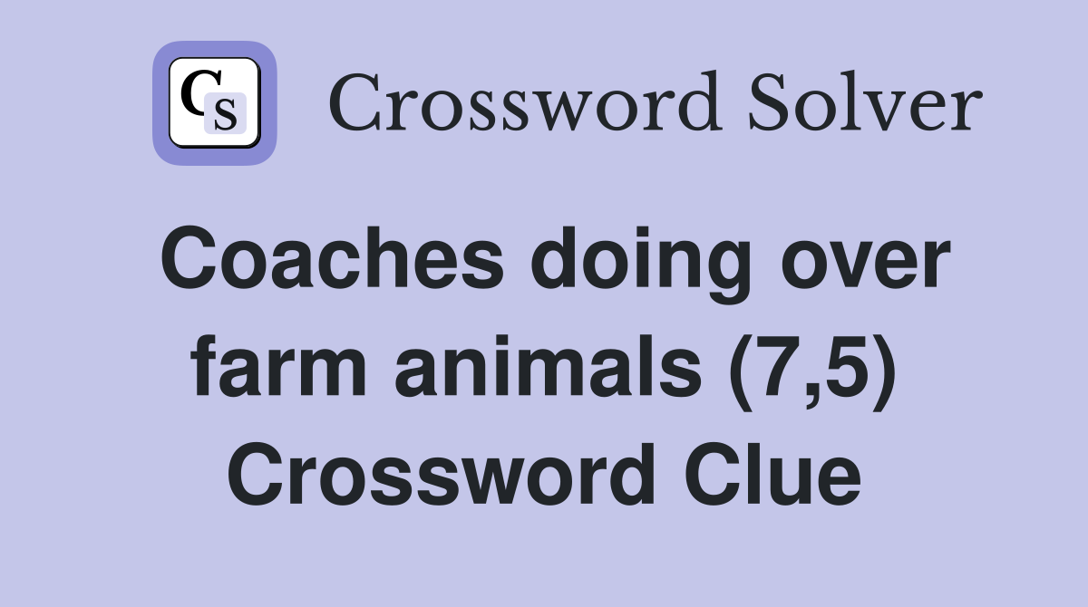 Coaches doing over farm animals (7,5) Crossword Clue