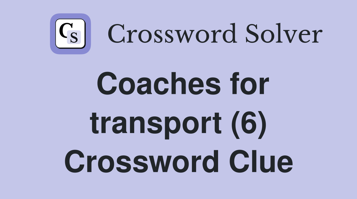 Coaches for transport (6) Crossword Clue