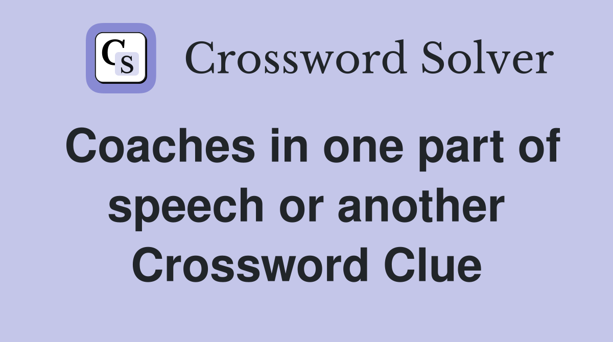 Coaches in one part of speech or another Crossword Clue
