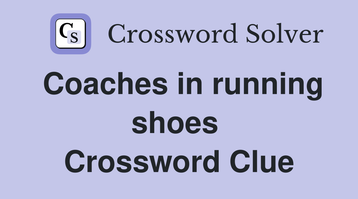 Coaches in running shoes  Crossword Clue