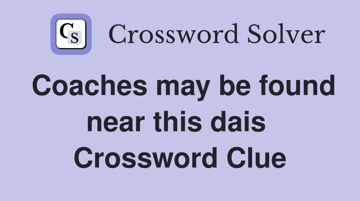 Coaches may be found near this dais  Crossword Clue