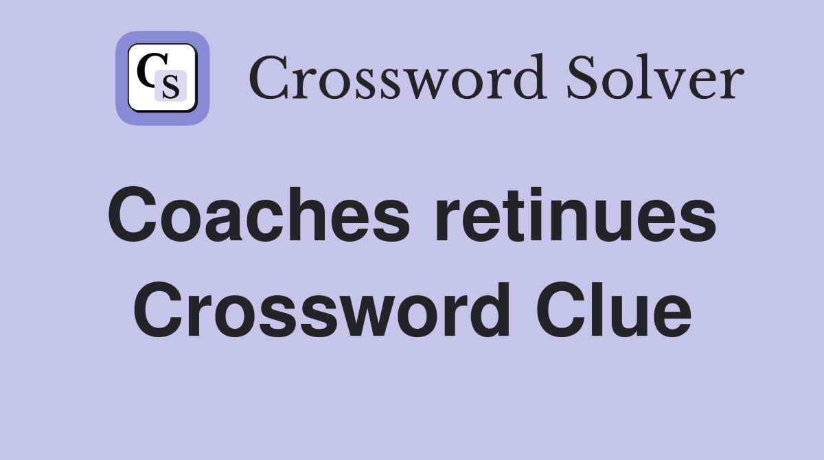 Coaches retinues  Crossword Clue