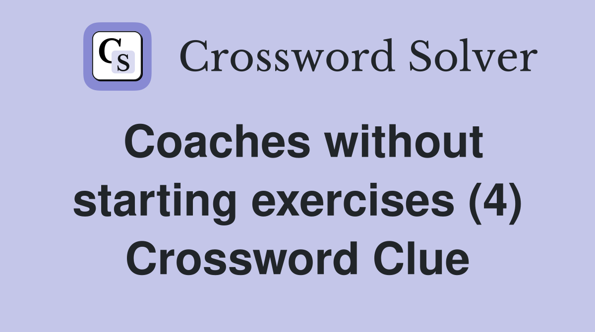 Coaches without starting exercises (4) Crossword Clue