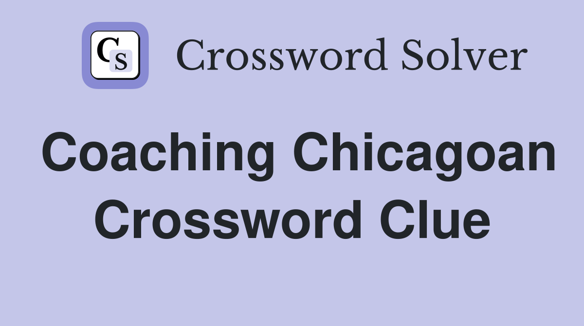 Coaching Chicagoan Crossword Clue