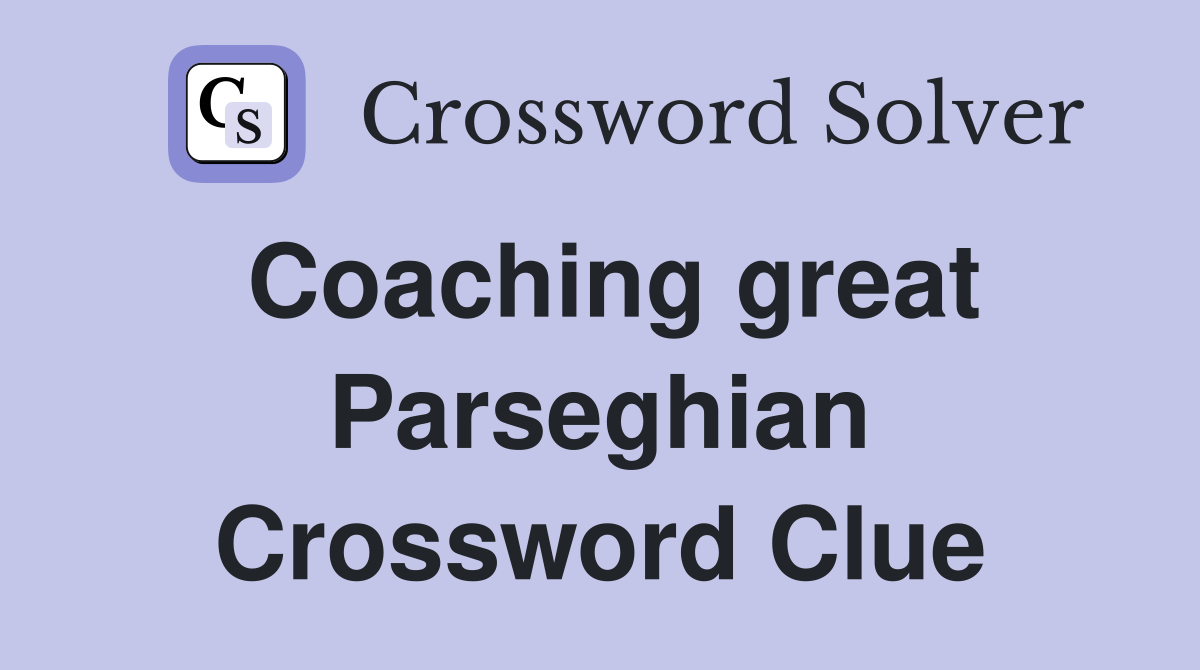 Coaching great Parseghian Crossword Clue