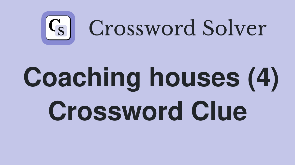 Coaching houses (4) Crossword Clue
