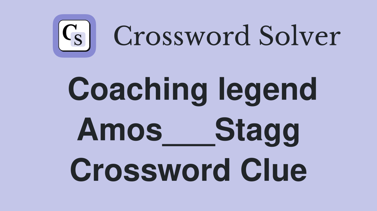 Coaching legend Amos___Stagg Crossword Clue