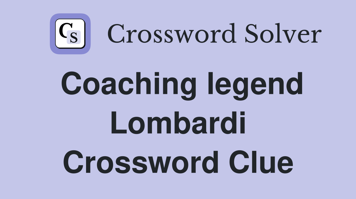 Coaching legend Lombardi Crossword Clue