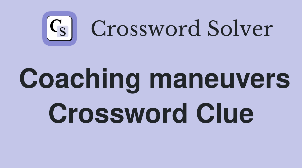Coaching maneuvers Crossword Clue