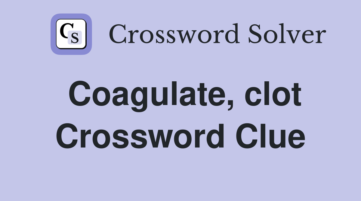 Coagulate, clot Crossword Clue