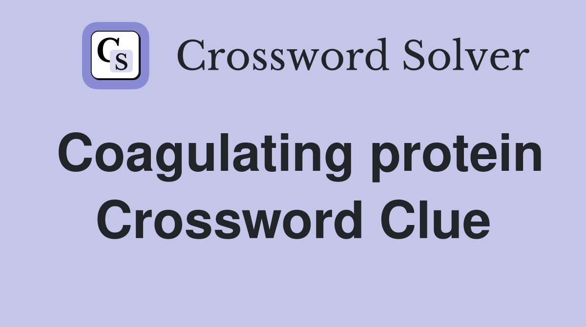 Coagulating protein Crossword Clue