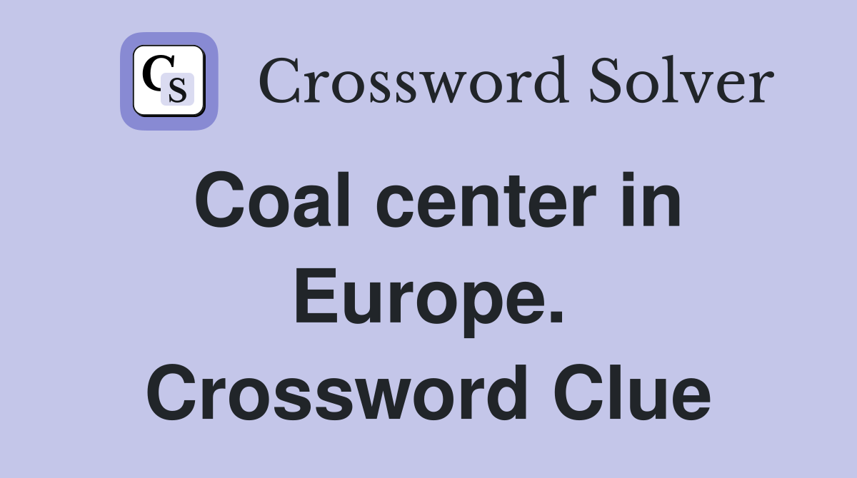 Coal center in Europe. Crossword Clue