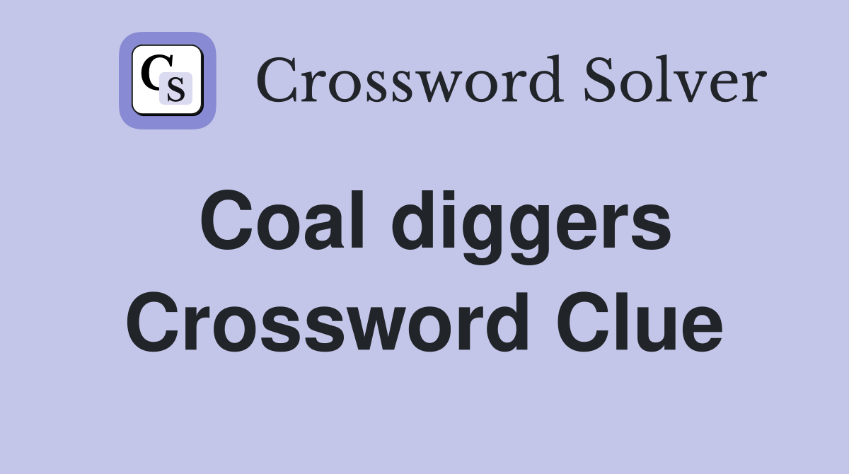 Coal diggers Crossword Clue