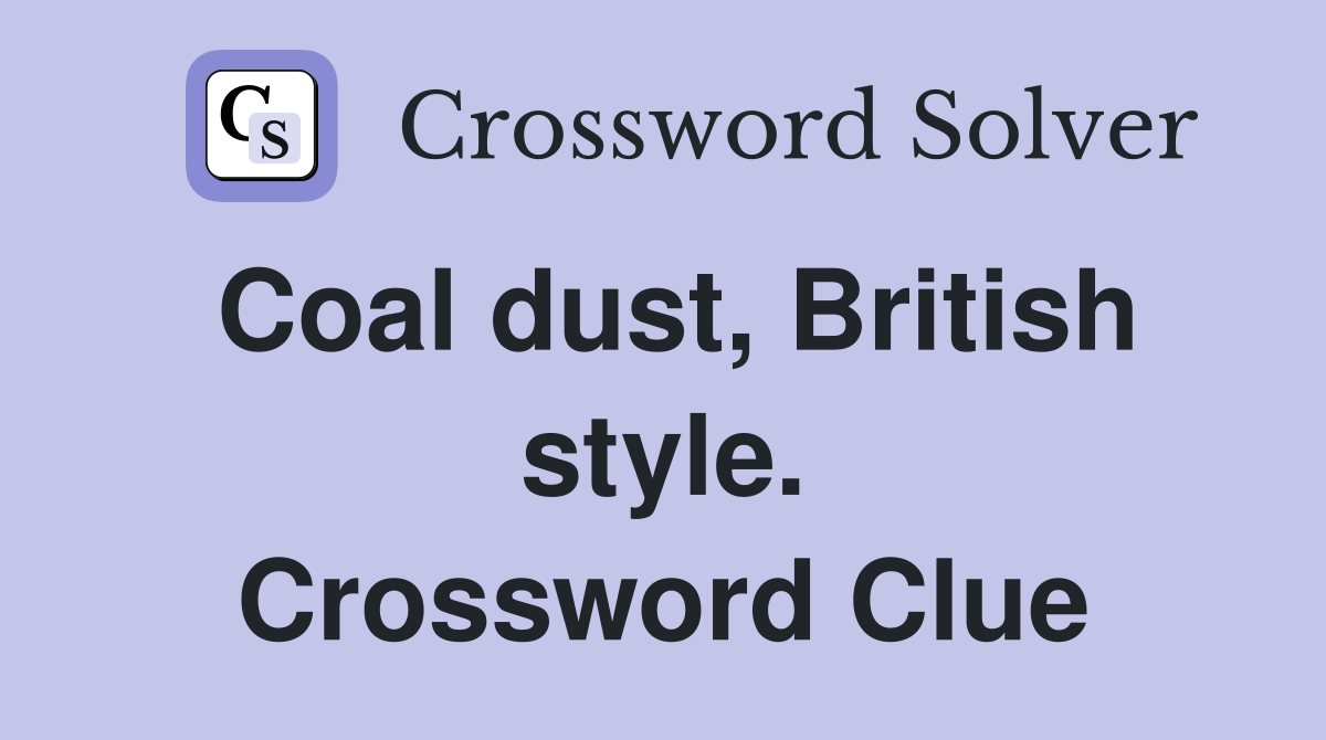 Coal dust, British style. Crossword Clue