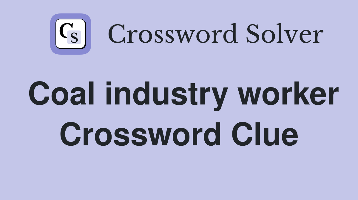 Coal industry worker Crossword Clue