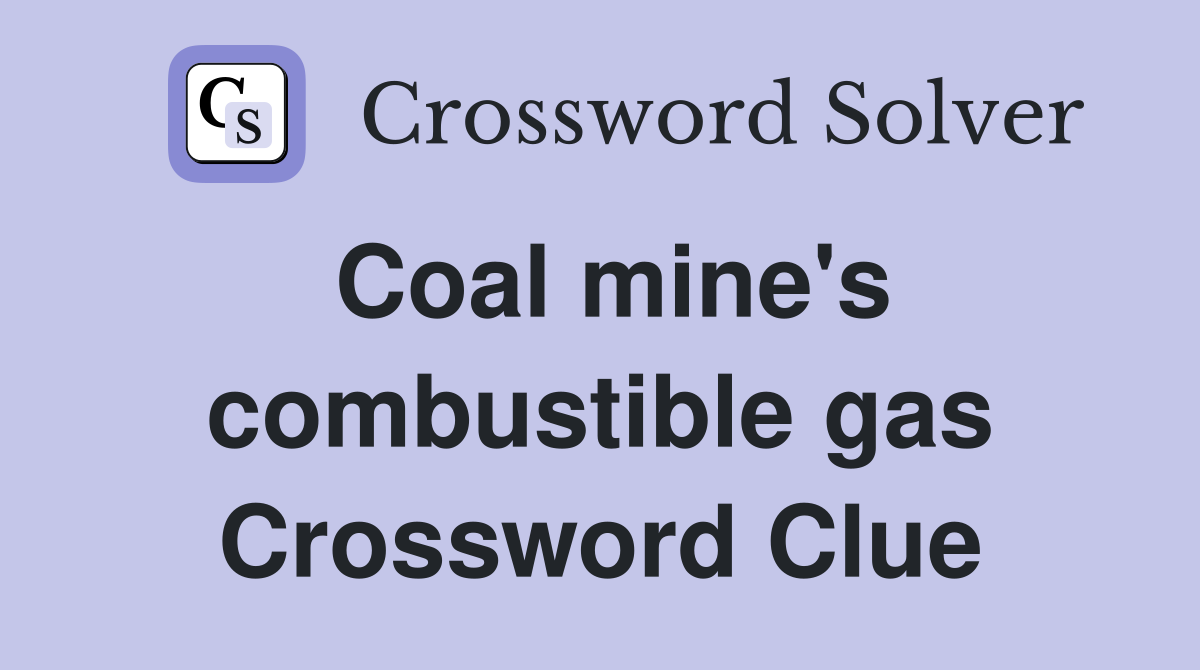 Coal mine's combustible gas Crossword Clue