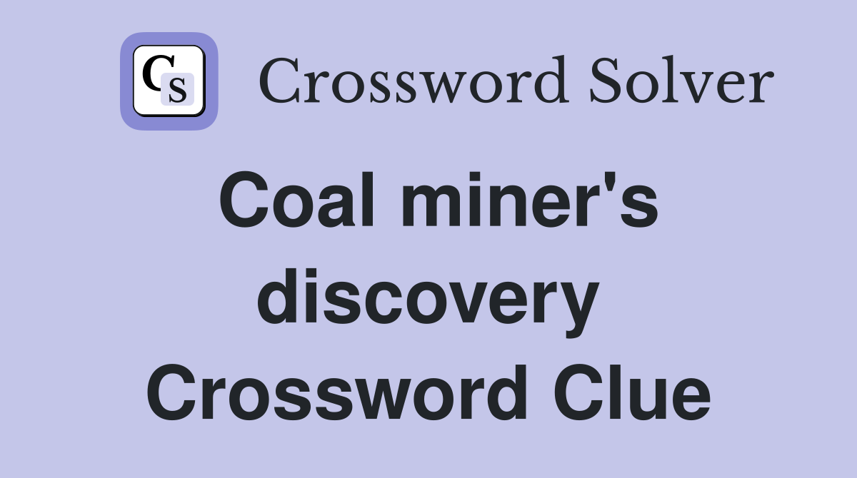 Coal miner's discovery Crossword Clue