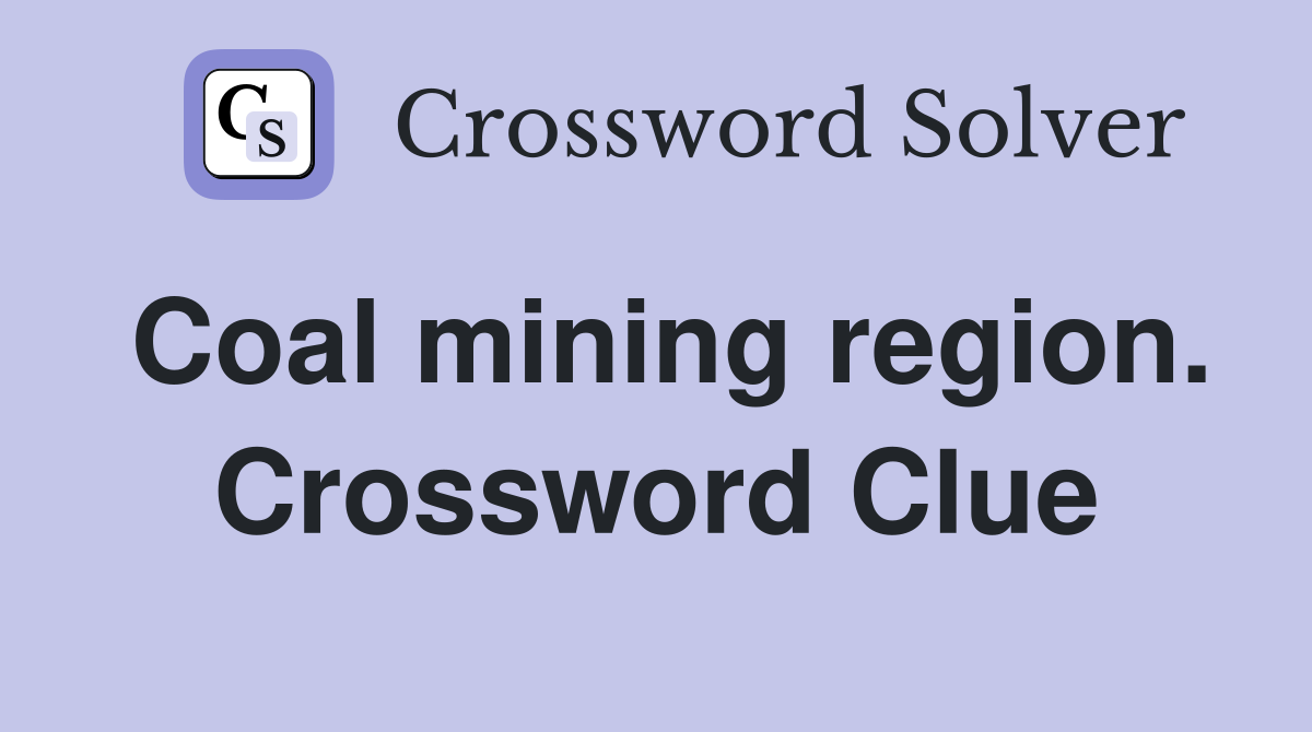 Coal mining region. Crossword Clue