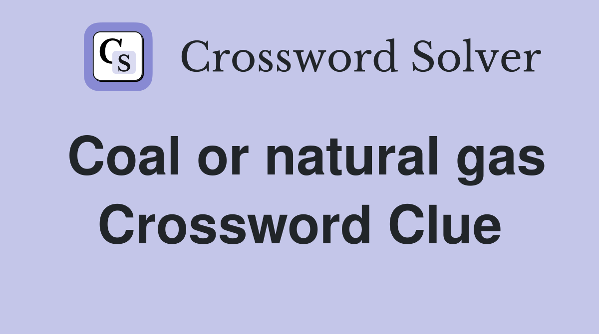 Coal or natural gas Crossword Clue