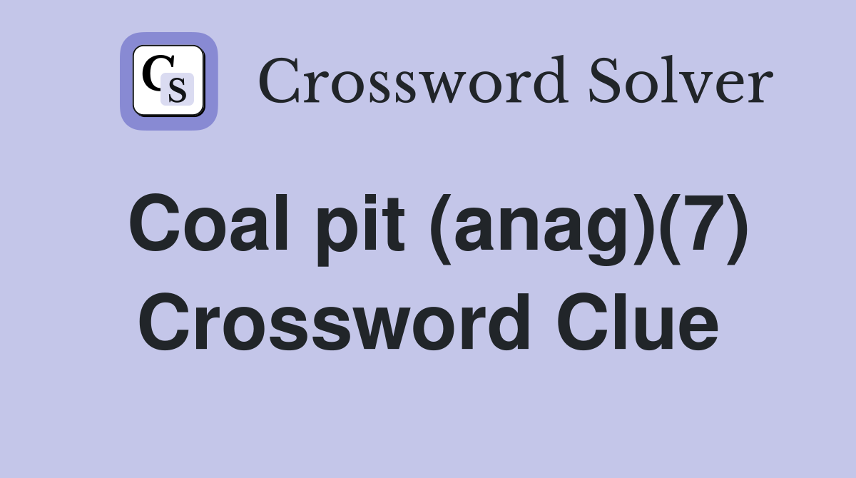 Coal pit (anag)(7) Crossword Clue