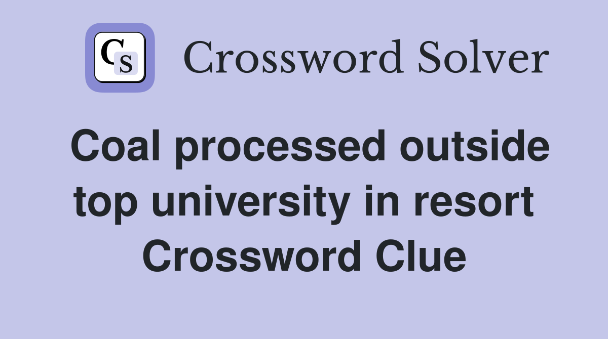 Coal processed outside top university in resort Crossword Clue