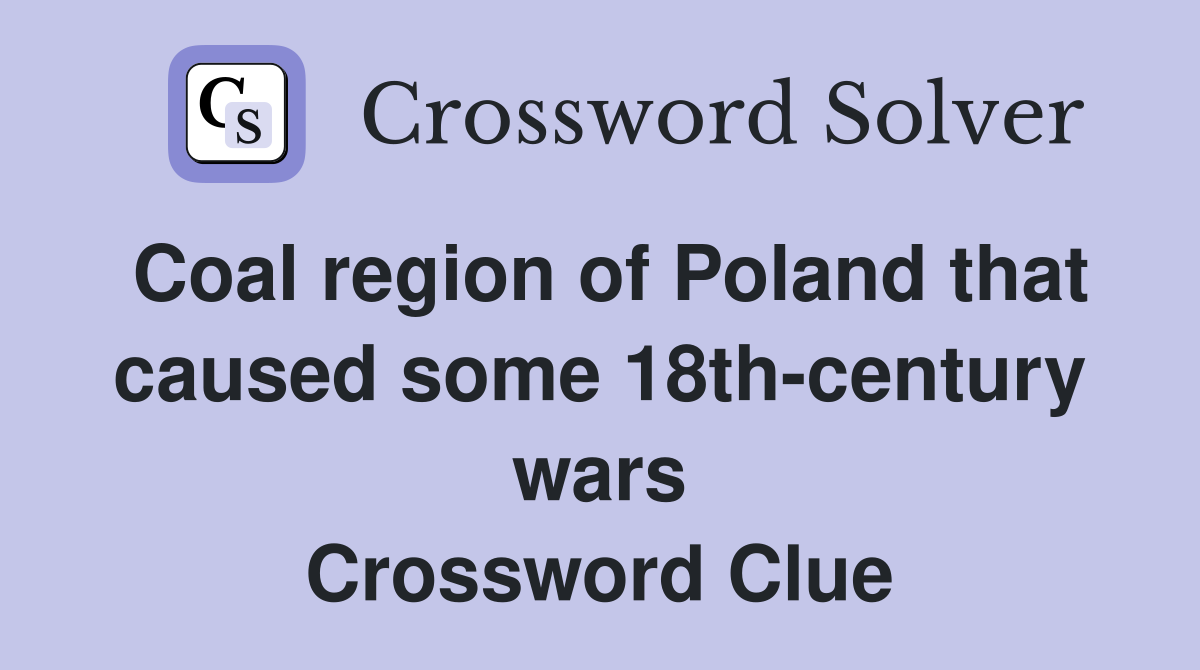 Coal region of Poland that caused some 18th-century wars Crossword Clue