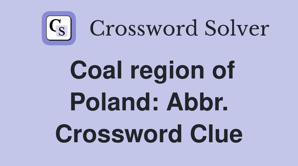 Coal region of Poland: Abbr. Crossword Clue