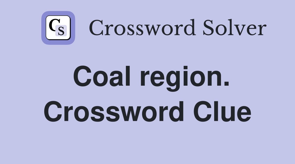 Coal region. Crossword Clue