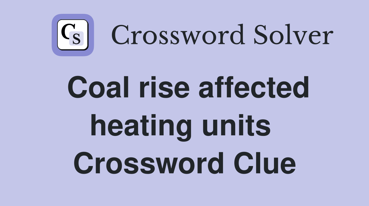 Coal rise affected heating units  Crossword Clue