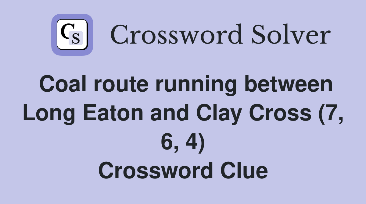 Coal route running between Long Eaton and Clay Cross (7, 6, 4) Crossword Clue