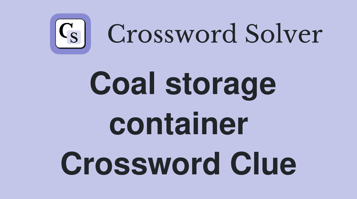 Coal storage container Crossword Clue