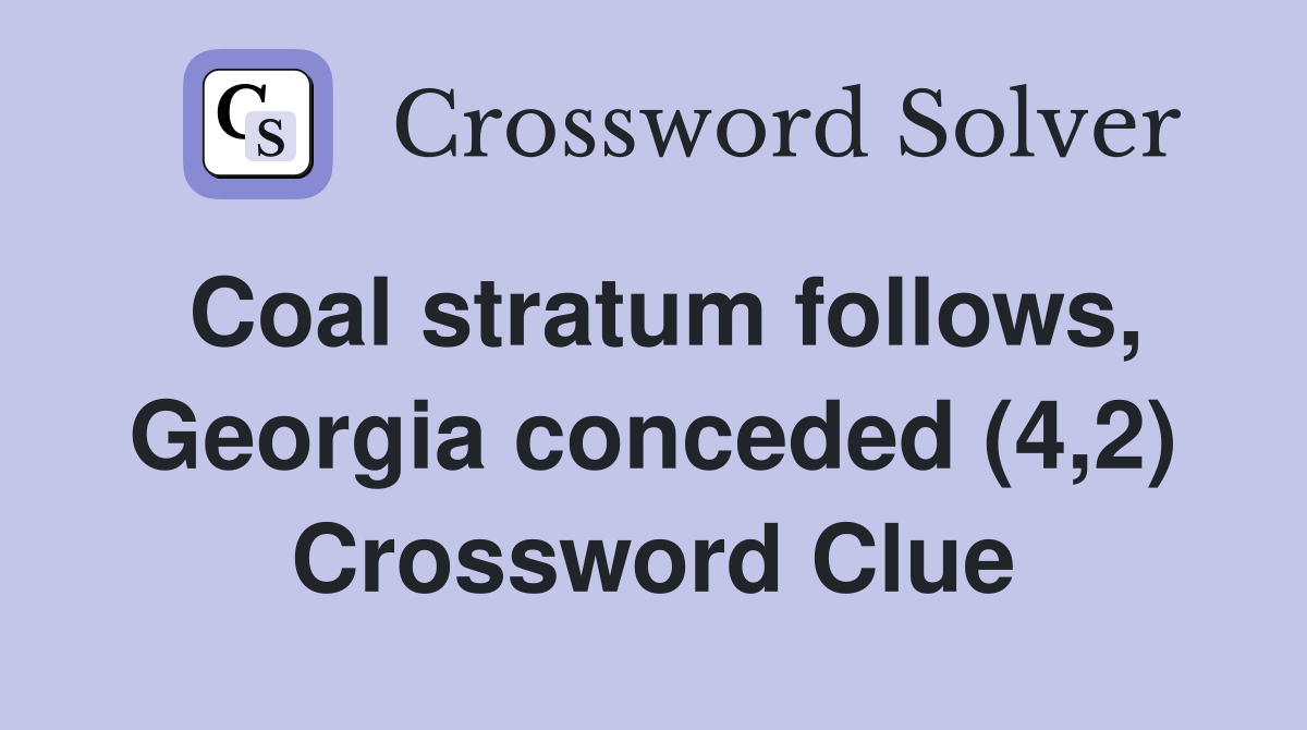 Coal stratum follows, Georgia conceded (4,2) Crossword Clue