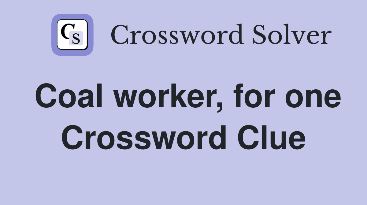 Coal worker, for one Crossword Clue