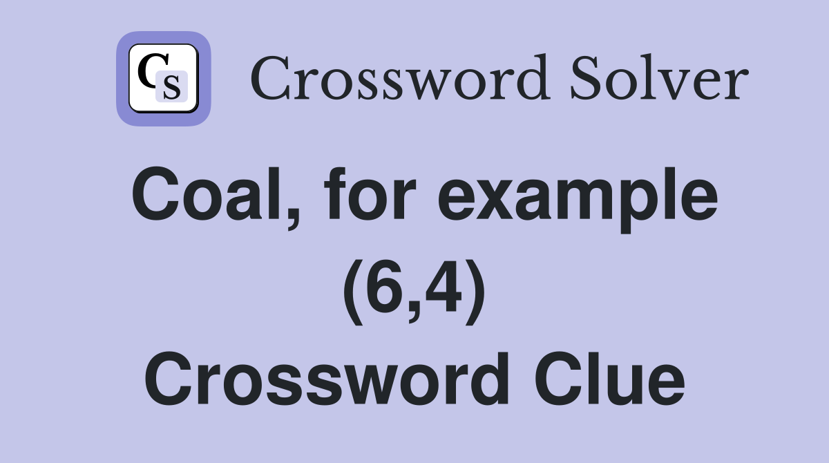 Coal, for example (6,4) Crossword Clue