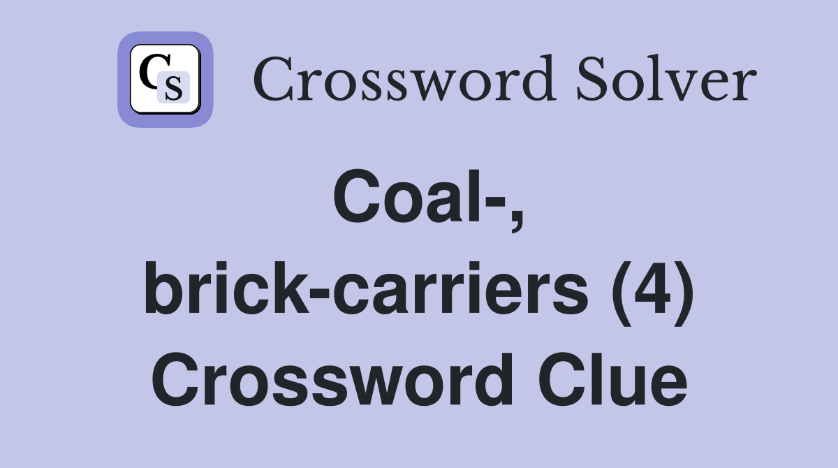 Coal-, brick-carriers (4) Crossword Clue