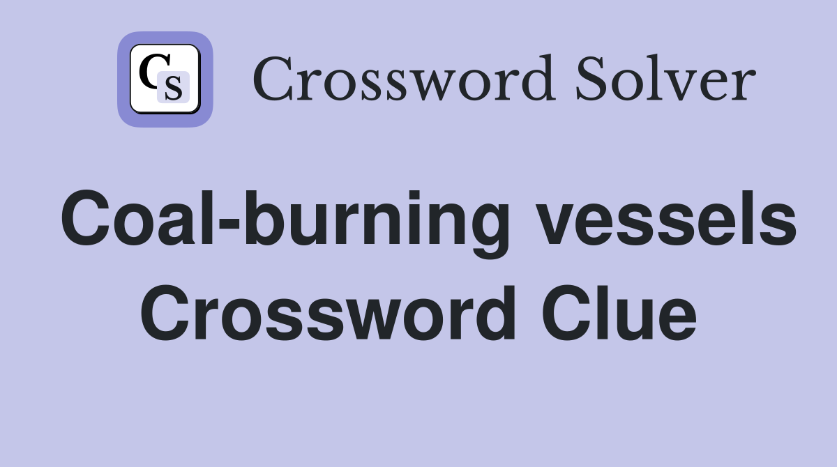 Coal-burning vessels Crossword Clue