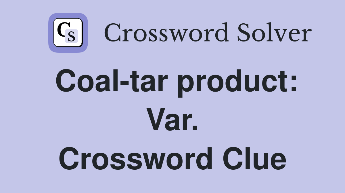 Coal-tar product: Var. Crossword Clue