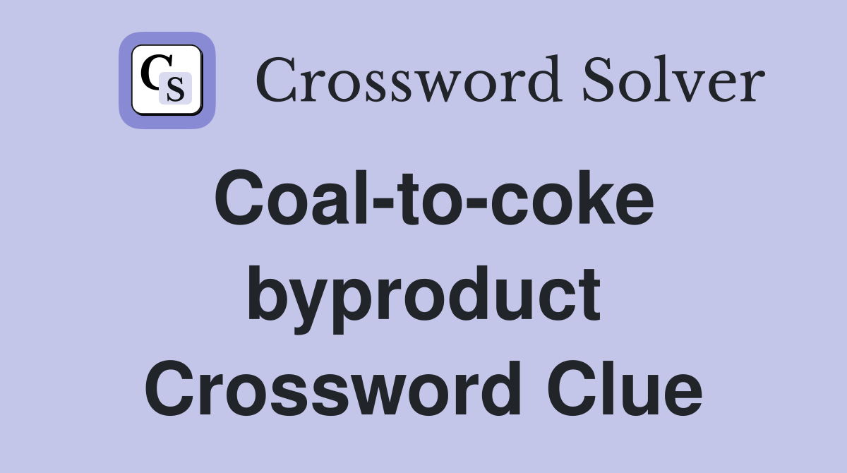 Coal-to-coke byproduct Crossword Clue