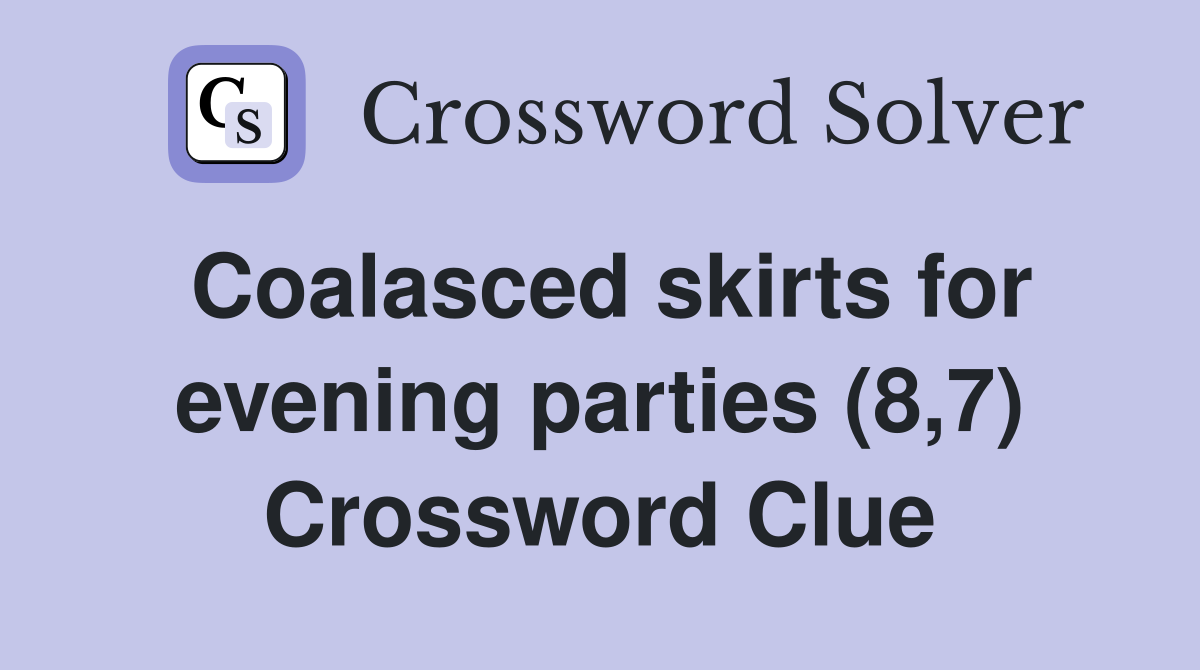 Coalasced skirts for evening parties (8,7) Crossword Clue