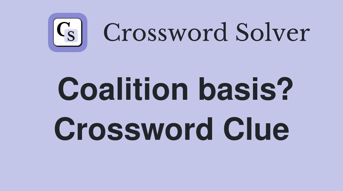Coalition basis? Crossword Clue