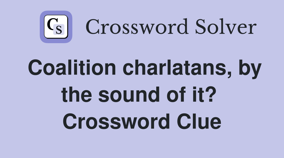 Coalition charlatans, by the sound of it?  Crossword Clue