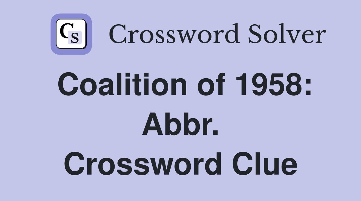 Coalition of 1958: Abbr. Crossword Clue