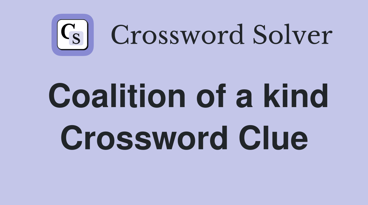 Coalition of a kind Crossword Clue