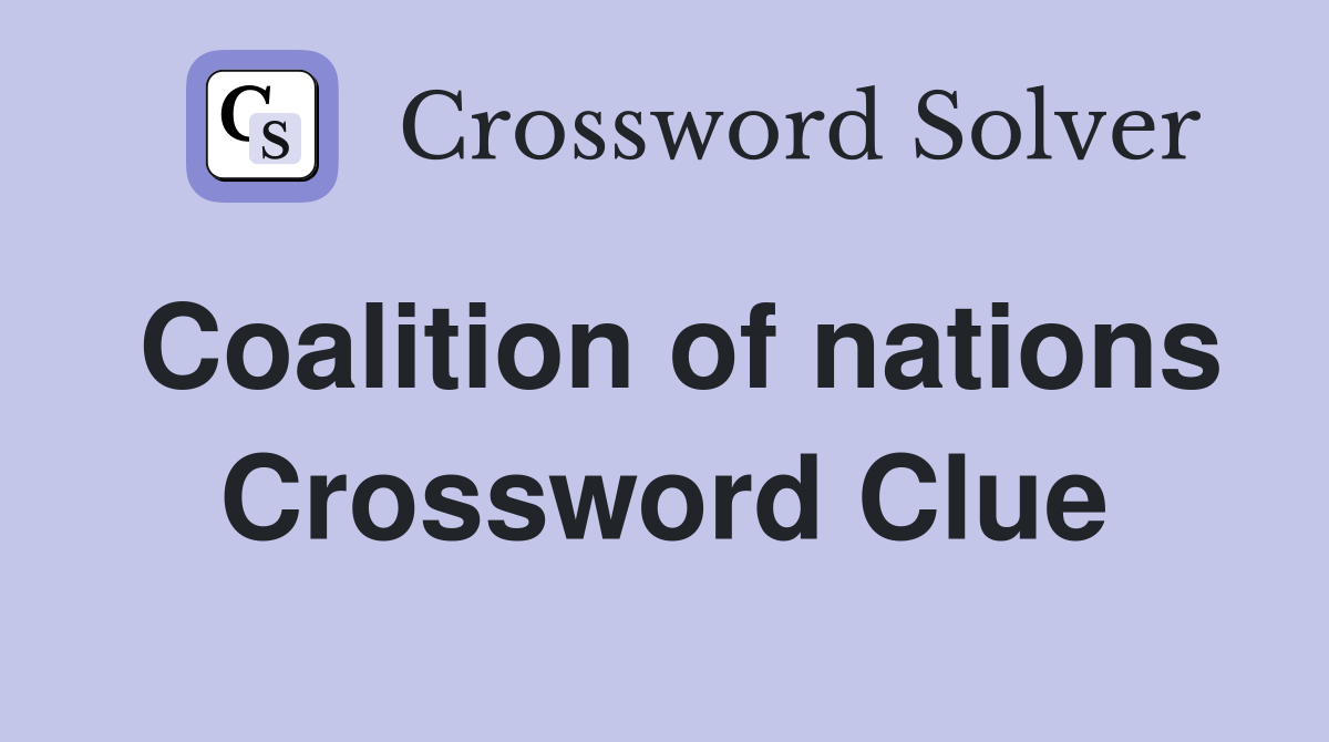 Coalition of nations Crossword Clue