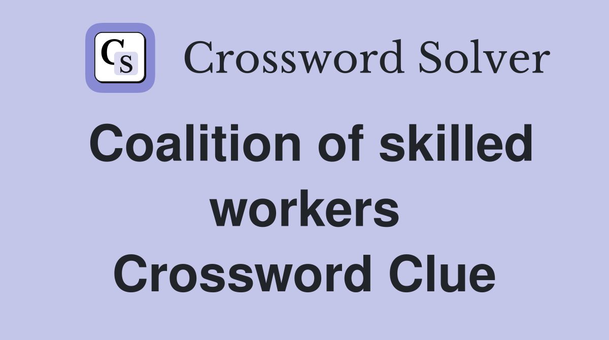 Coalition of skilled workers Crossword Clue